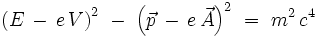 \left( E \, - \, e \, V \right)^2 \ - \ \left( \vec{p} \, - \, e \, \vec{A} \right)^2 \ = \ m^2 \, c^4