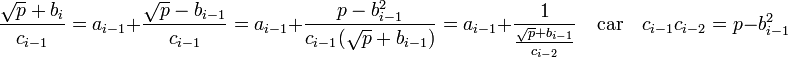 \frac {\sqrt p + b_i}{c_{i-1}} = a_{i-1} + \frac {\sqrt p - b_{i-1}}{c_{i-1}} = a_{i-1} + \frac {p - b_{i-1}^2}{c_{i-1}(\sqrt p + b_{i-1})} = a_{i-1} + \frac 1\frac{\sqrt p + b_{i-1}}{c_{i-2}}\quad\text{car}\quad c_{i-1} c_{i-2} = p - b_{i-1}^2 
