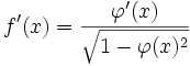 f'(x) = {\varphi'(x) \over{\sqrt{1-\varphi (x)^2}}}