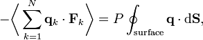  -\biggl\langle\sum_{k=1}^{N} \mathbf{q}_{k} \cdot \mathbf{F}_{k}\biggr\rangle = P \oint_{\mathrm{surface}} \mathbf{q} \cdot \mathrm d\mathbf S, 