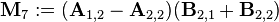 \mathbf{M}_{7} := (\mathbf{A}_{1,2} - \mathbf{A}_{2,2}) (\mathbf{B}_{2,1} + \mathbf{B}_{2,2})