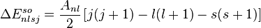 \Delta E_{nlsj}^{so} = \frac{A_{nl}}{2} \left[ j(j+1) - l(l+1) - s(s+1) \right]