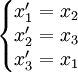 \left\{\begin{matrix} x_1' =  x_2 \\ x_2' =  x_3 \\ x_3' =  x_1  \end{matrix}\right. ~