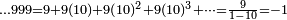 \scriptstyle\ldots 999 = 9 + 9(10) + 9(10)^2 + 9(10)^3 + \cdots = \frac{9}{1-10} = -1