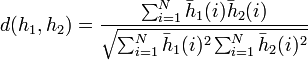 d(h_1,h_2)=\frac{\sum_{i=1}^{N} \bar h_1(i) \bar h_2(i)}{\sqrt{\sum_{i=1}^{N}\bar h_1(i)^2 \sum_{i=1}^{N}\bar h_2(i)^2}}