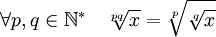 \forall p,q \in \mathbb{N}^* \quad \sqrt[pq]{x}=\sqrt[p]{\sqrt[q]{x}} \; 