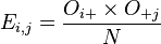  E_{i,j} = \frac{O_{i+} \times O_{+j}}{N} 