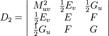     D_2 = \left|\begin{array}{ccc}     M_{u v}^2 & \frac{1}{2} E_v  & \frac{1}{2} G_u\\     \frac{1}{2} E_v & E & F\\     \frac{1}{2} G_u & F & G   \end{array}\right| 