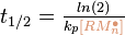  \textstyle t_{1/2} = \frac {ln(2)} {k_p{\color{Tan}[RM_n^ \bullet]}} 