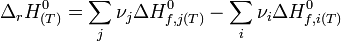 \Delta_{r}H^{0}_{(T)} = \sum_{j} \nu_{j} \Delta H^{0}_{f,j(T)} - \sum_{i} \nu_{i} \Delta H^{0}_{f,i(T)}~