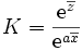 K=\frac{\mathrm{e}^{\overline{z}}}{\mathrm{e}^{a\overline{x}}}