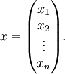 x = \begin{pmatrix} x_1 \\ x_2 \\ \vdots \\ x_n\end{pmatrix}.