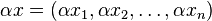 \alpha x = (\alpha x_1, \alpha x_2, \ldots, \alpha x_n) \,