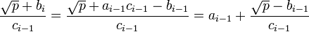 \frac {\sqrt p + b_i}{c_{i-1}} = \frac {\sqrt p + a_{i-1}c_{i-1} - b_{i-1}}{c_{i-1}} = a_{i-1} + \frac {\sqrt p - b_{i-1}}{c_{i-1}}