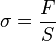\sigma = \frac FS