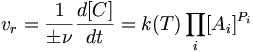 v_r = \frac{1}{\pm \nu} \frac{d[C]}{dt} = k(T) \prod_i [A_i]^{P_i}