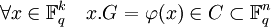\forall x \in \mathbb{F}_q^k \quad  x.G = \varphi (x) \in C \subset \mathbb{F}_q^n