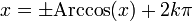 x=\pm \text{Arccos}(x) + 2k\pi