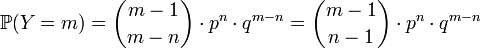  \mathbb{P}(Y=m)={m-1 \choose m-n}\cdot p^n\cdot q^{m-n} = {m-1 \choose n-1}\cdot p^n\cdot q^{m-n}