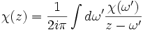  \chi(z)=\frac{1}{2i\pi} \int d\omega' \frac{\chi(\omega')}{z-\omega'} 