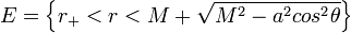 E=\left\{r_{+}<r<M+\sqrt{M^{2}-a^{2}cos^{2}\theta}\right\}