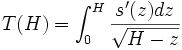 T(H) = \int_0^H  \frac{s'(z)dz}{\sqrt{H-z}}