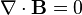 \nabla \cdot {\mathbf{B}} = 0