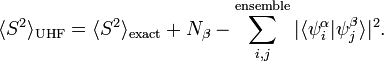  \langle S^{2}\rangle_{\mathrm{UHF}} = \langle S^{2}\rangle_{\mathrm{exact}} + N_{\beta} - \sum_{i,j}^{\mathrm{ensemble}}|\langle\psi_{i}^{\alpha}|\psi_{j}^{\beta}\rangle|^{2}.