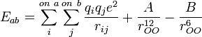 E_{ab} = \sum_{i} ^{on\ a} \sum_{j} ^{on\ b}   \frac {q_iq_j e^2}{r_{ij}}   + \frac {A}{r_{OO}^{12}}   - \frac {B}{r_{OO}^6} 