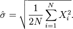 \hat{\sigma}=\sqrt{\frac{1}{2N}\sum_{i=1}^N X_i^2}.