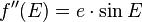  f''(E)= e \cdot \sin E