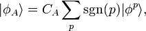  |\phi_A \rangle = C_A \sum_p \operatorname{sgn}(p) |\phi^p \rang,