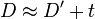 D \approx D' + t
