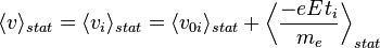 \langle v\rangle_{stat}=\langle v_i\rangle_{stat}=\langle v_{0i}\rangle_{stat}+\left\langle{{-eEt_i}\over m_e}\right\rangle_{stat}