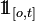 1\!\!1_{[o,t]}