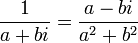 \frac{1}{a+bi} = \frac{a - bi}{a^2+b^2} \,