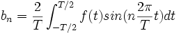 b_n=\frac2T\int_{-T/2}^{T/2} f(t) sin(n \frac{2\pi}T t) dt