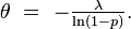 \theta\ =\ -\tfrac{\lambda}{\ln\left(1-p\right)}.