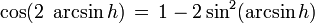 \cos(2\ \arcsin h)\,=\, 1 - 2\sin^2(\arcsin h) 