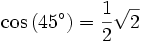 \cos\,(45^\circ)= \frac 12 \sqrt{2}
