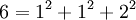  6 = 1^2 + 1^2 + 2^2 \;