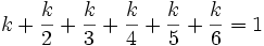 k + \frac{k}{2}+\frac{k}{3}+\frac{k}{4}+\frac{k}{5}+\frac{k}{6}= 1