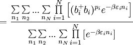 =\frac{\sum\limits_{n_{1}}\sum\limits_{n_{2}}...\sum\limits_{n_{N}}\prod\limits_{i=1}^{N}\left[ (b_{i}^{+}b_{i})^{p_{i}}e^{-\beta \varepsilon _{i}n_{i}}\right] }{\sum\limits_{n_{1}}\sum\limits_{n_{2}}...\sum\limits_{n_{N}}\prod \limits_{i=1}^{N}\left[ e^{-\beta \varepsilon _{i}n_{i}}\right] } 