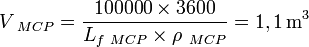 V_{~MCP}=\frac{{100000}\times{3600}}{{L_{f_~MCP}}\times{\rho_{~MCP}}}= 1,1\, \mathrm{m^3}