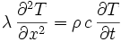\lambda\, \frac{\partial^2 T}{\partial x^2} = \rho\,c\,\frac{\partial T}{\partial t}