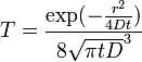  T = \frac{\exp(- \frac{r^2}{4Dt})}{8\sqrt{\pi tD}^3}