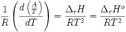  \frac{1}{R}\left ( \frac{d\left ( \frac{A}{T} \right )}{dT}\right )= \frac{\Delta_rH}{RT^2}=\frac{\Delta_rH^o}{RT^2}~