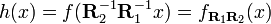 h (x) = f(\mathbf R_2^{-1}\mathbf R_1^{-1} x) = f_{\mathbf R_1\mathbf R_2}(x)