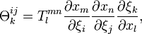 \Theta_k^{ij}= T_l^{mn}\frac{\partial x_m}{\partial \xi_i}\frac{\partial x_n}{\partial \xi_j}\frac{\partial \xi_k}{\partial x_l}, 