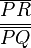 {\overline{PR}\over\overline{PQ}}